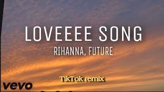 Rihanna - Loveeeeeee Song (TikTok Remix) [Lyrics] / I don't want to give you the wrong impression