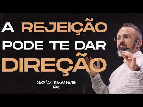 A REJEIÇÃO PODE TE DAR DIREÇÃO - DIEGO MENIN | SERMÃO