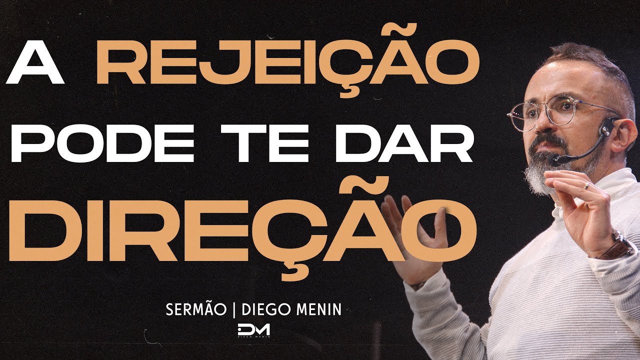A REJEIÇÃO PODE TE DAR DIREÇÃO - DIEGO MENIN | SERMÃO