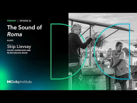 Conversations With Sound Artists: Roma - Skip Lievsay | Podcast | Dolby