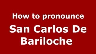 How to pronounce San Carlos De Bariloche