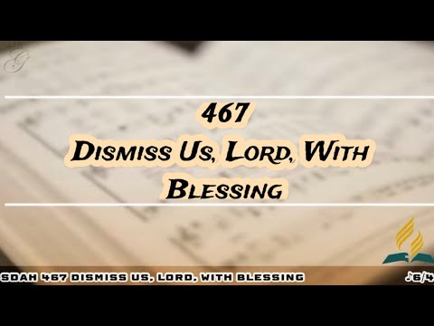 SDAH 467 Dismiss Us, Lord, With Blessing | SDA Hymnal Philippine Edition