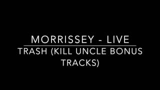 MORRISSEY - Trash (LIVE Irvine) Kill Uncle