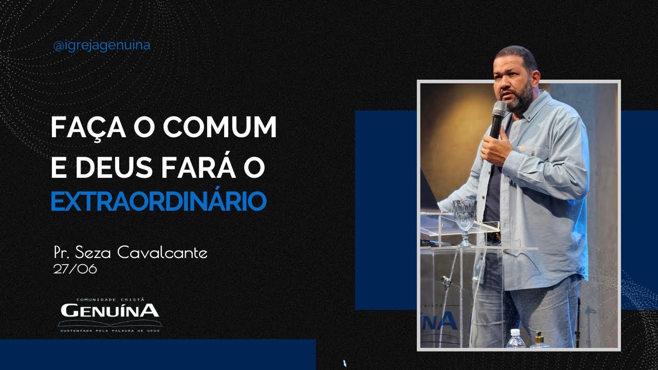 FAÇA O COMUM E DEUS FARÁ O EXTRAORDINÁRIO | PR.SEZAR CAVALCANTE