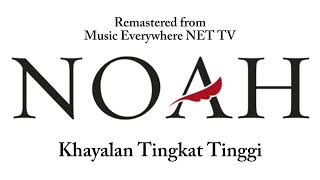 Download lagu Noah - Khayalan Tingkat Tinggi (Remastered from Music Everywhere NET TV)  mp3