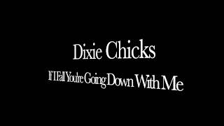 Dixie Chicks - If I Fall You&#39;re Going Down With Me