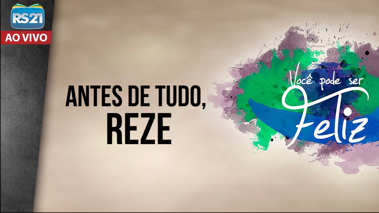 Você Pode Ser Feliz | Antes de tudo, reze | Rede Século 21
