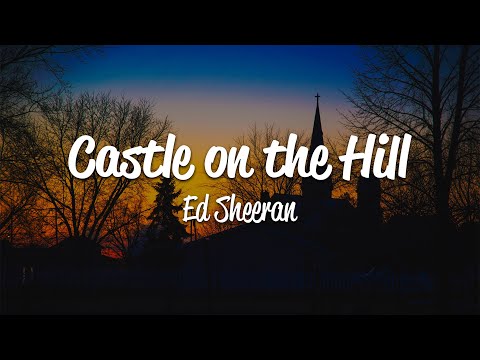 Ed Sheeran - Castle On The Hill (Lyrics)