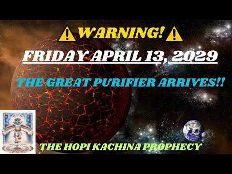 ⚠️ FRIDAY APRIL 13, 2029 - THE GREAT PURIFIER ARRIVES! HOPI BLUE KACHINA PROPHECY