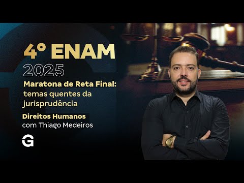 IV ENAM 2025 | Maratona de Reta Final: temas quentes da jurisprudência: Direitos Humanos