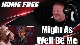 Home Free - Might As Well Be Me | REACTION