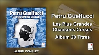 Petru Guelfucci - 20 Titres - Album Complet - Les Plus Grandes Chansons Corses