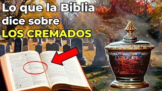 ¡Urgente! Mira lo que dice la BIBLIA sobre la cremación de los muertos