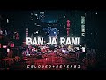 Ban Ja Tu Meri Rani [Slowed+Reverb] - Guru Randhawa | Chill with Beats | Textaudio | Music lover 😘❤️