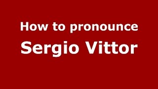 How to pronounce Sergio Vittor
