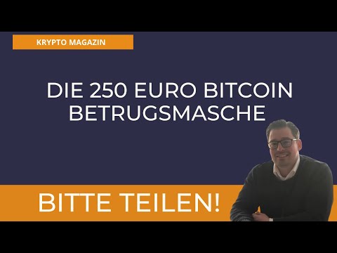 Die 250 Euro Bitcoin Betrugsmasche - Bitte teilen!