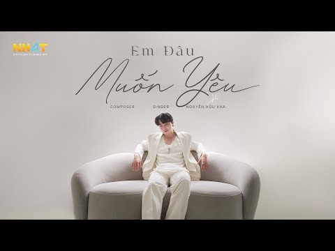 Nguyễn Hữu Kha - Em Đâu Muốn Yêu