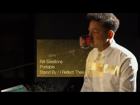 RA Sessions: Portable - Stand By / I Reflect Thee | Resident Advisor