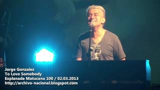 Jorge Gonzalez - To Love Somebody (Bee Gees) (Explanada Matucana 100 / 02.03.2013)