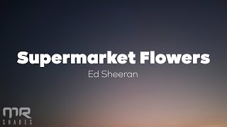Ed Sheeran - Supermarket Flowers (Lyrics)