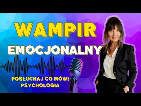 Wampir emocjonalny: jak rozpoznać toksyczne osoby i obronić się przed nimi | Psychologia