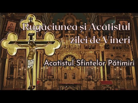 Rugaciunea si acatistul zilei de Vineri, ale Sfintelor Patimiri ale Mantuitorului
