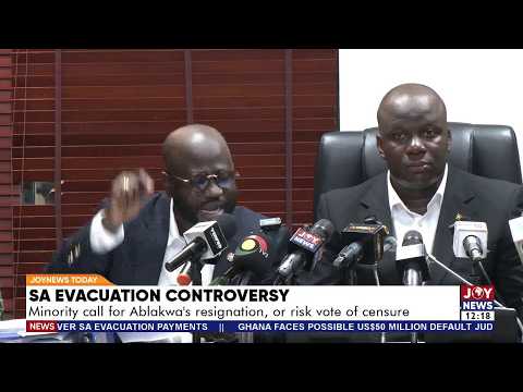 ZA Evacuation Controversy: Minority call for Ablakwa's resignation, or risk vote of censure