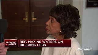 Rep. Maxine Waters: I believe we have to be careful with the financial system