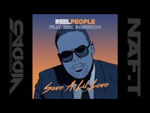 REEL PEOPLE Feat ERIC ROBERSON  save a lil love