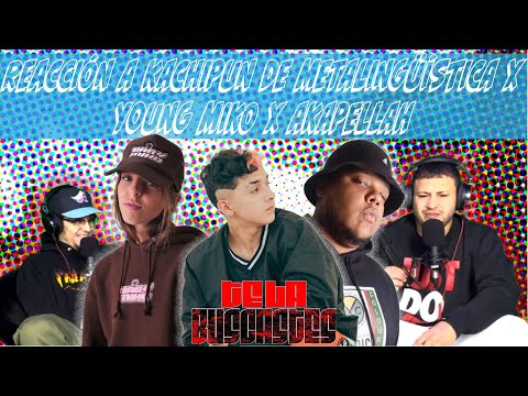KACHIPUN - METALINGÜÍSTICA X YOUNG MIKO X AKAPELLAH - REACCIÓN