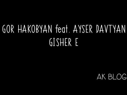GOR HAKOBYAN feat. AYSER DAVTYAN - Gisher e Lyrics |AK Blog