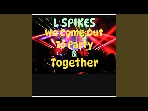 We Come Out To Party