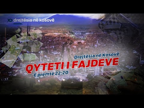 Emision Drejtesia ne Kosove - Qyteti i Fajdeve