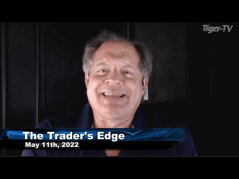 May 11th, The Trader's Edge with Steve Rhodes on TFNN - 2022