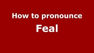 How to pronounce Feal