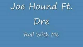 Joe Hound Ft. Dre - Roll With ME