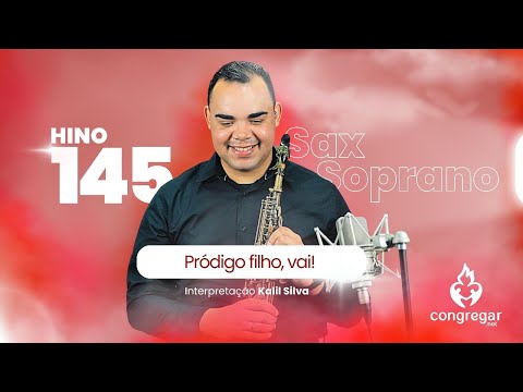 Hino 145 da CCB - Pródigo filho, vai! - Sax Soprano - CCB - Kalil Silva - Hinário 5