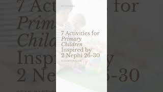 7 Activity Ideas for Primary Children Inspired by Book of Mormon Come Follow Me 2 Nephi 26-30