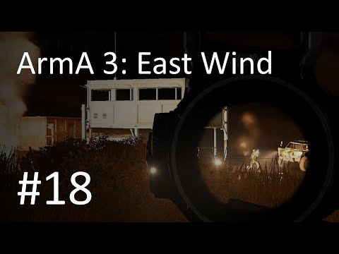 ArmA 3: East Wind #18- Playing the Distraction