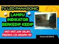 Tv LED Panasonic Lampu Indikator Kedap Kedip Merah Tidak Bisa Start