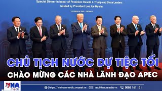 Chủ tịch nước Lương Cường dự tiệc tối chào mừng các nhà Lãnh đạo APEC - VNAMedia