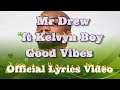 Mr Drew ft Kelvyn Boy Good Vibes Lyrics