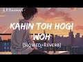 Kahin Toh Hogi Woh (Slowed+Reverb)-A.R Rahman |Jaane Tu Ya Jaane Na | Rashid A| Vasundhara D| MuSiC