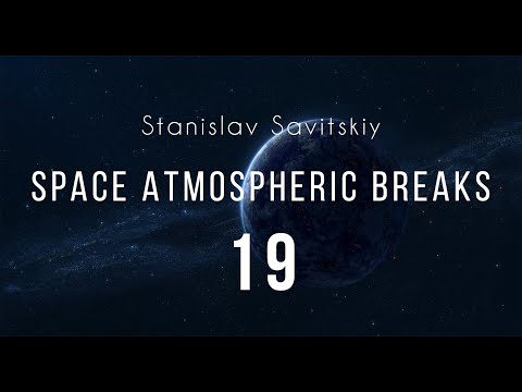 Stanislav Savitskiy - Space Atmospheric Breaks Part 19