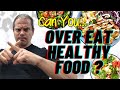 Overeating Healthy Food - Can Eating TOO MUCH Good Food Make You Fat?