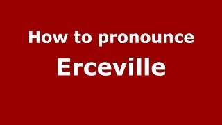 How to pronounce Erceville