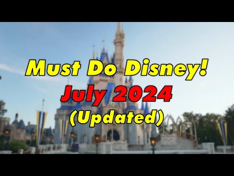 Must Do Disney - July 2024 - Walt Disney World Resort TV (UPDATED)