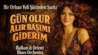 Balkan &amp; Orient Blues Orchestra - Gün Olur (Orhan Veli Kanık Şiiri &amp; Zülfü Livaneli Bestesi)