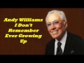 Andy Williams........I Don't Remember Ever Growing Up.