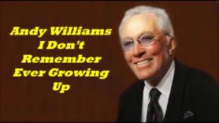Andy Williams........I Don&#39;t Remember Ever Growing Up.